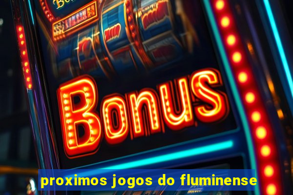 proximos jogos do fluminense